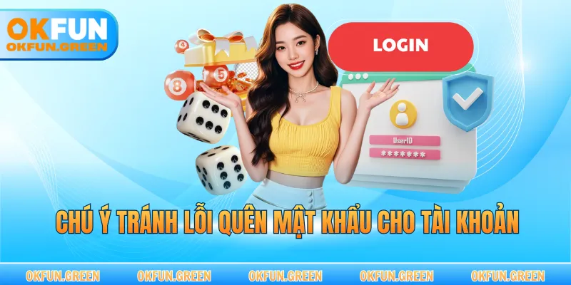 Chú ý tránh lỗi quên mật khẩu cho tài khoản