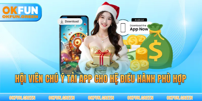 Hội viên chú ý tải app cho hệ điều hành phù hợp