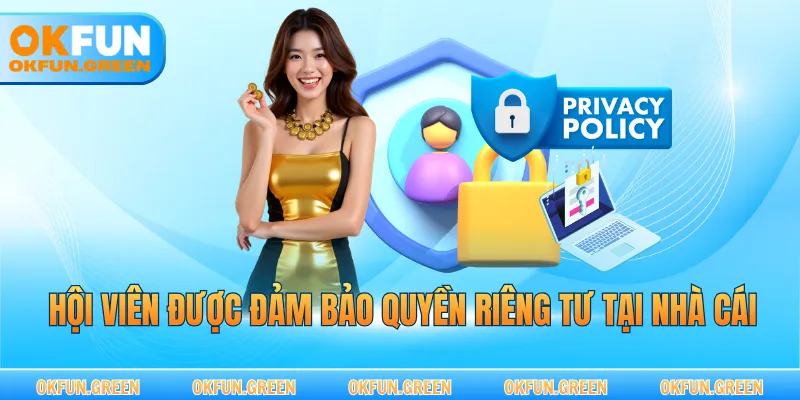 Hội viên được đảm bảo quyền riêng tư tại nhà cái